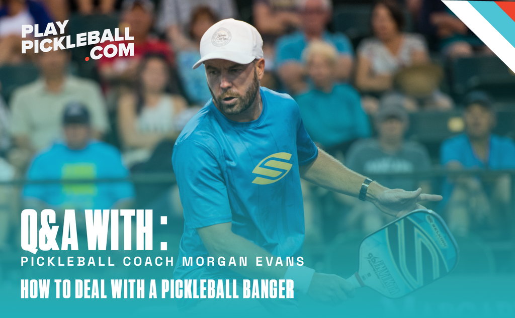 Morgan Evans Q&A: How to deal with a pickleball banger (as a finesse player)