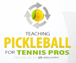 Teaching Pickleball for Tennis Pros presented by Selkirk