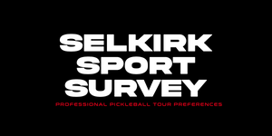 SELKIRK SPORT SURVEY: PROFESSIONAL PICKLEBALL TOUR PREFERENCES