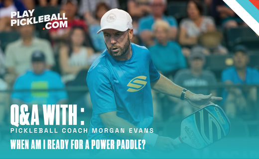 Q&A with pickleball coach Morgan Evans about power paddles.